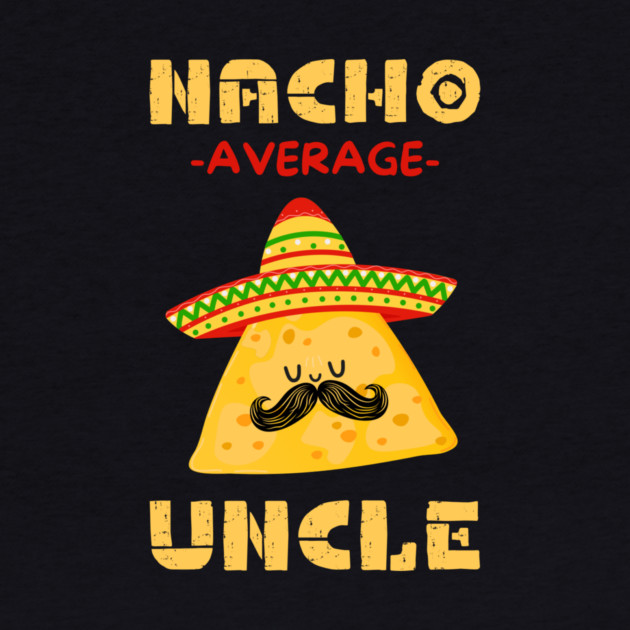 Nacho Average Uncle by The WYLD Tribe