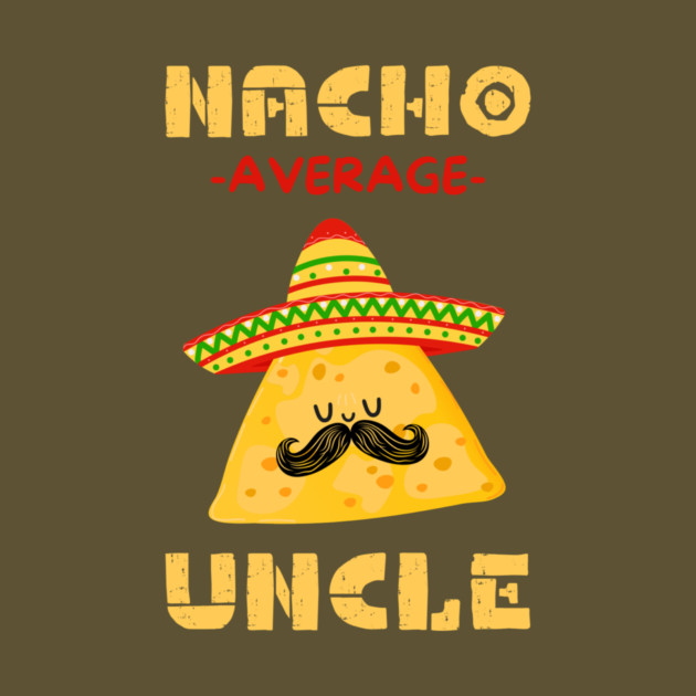 Nacho Average Uncle by The WYLD Tribe