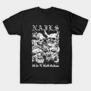 NAILS "Life is a Death Sentence" T-Shirt