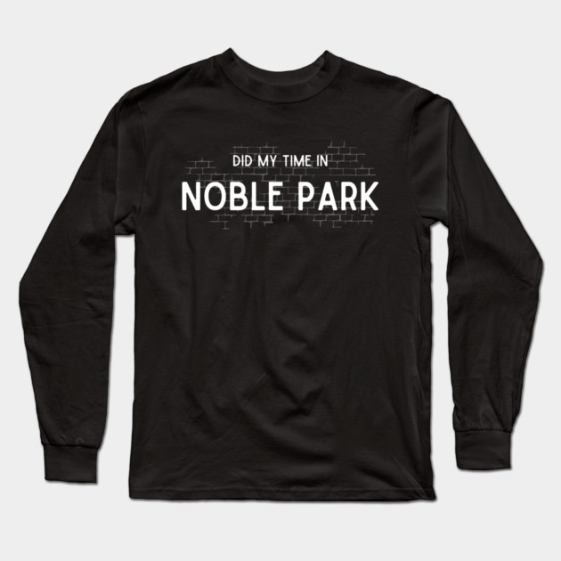 Did My Time In Noble Park Long Sleeve T-Shirt by Timeless Chaos