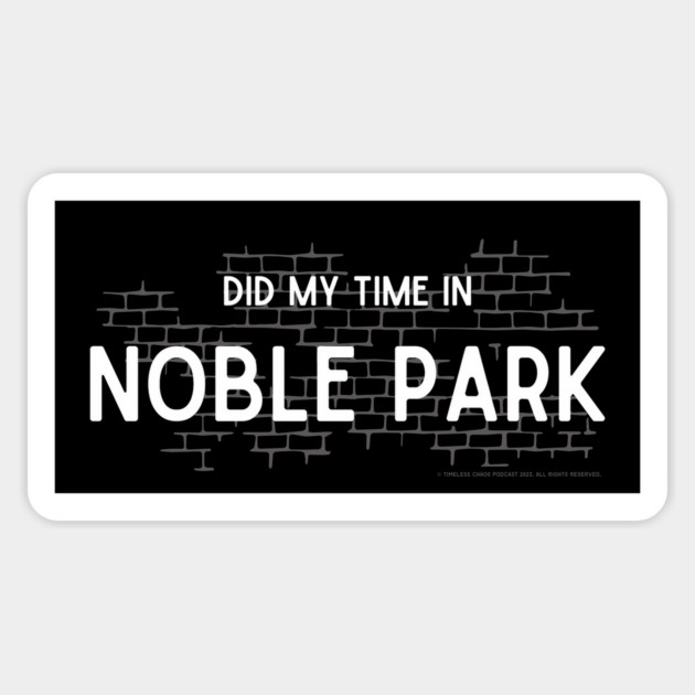 Did My Time In Noble Park Magnet by Timeless Chaos