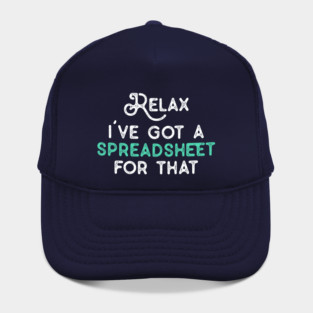 Relax I've Got A Spreadsheet for That Funny Coworker Gifts for NA CPA CFO Men Women Accounting Boss Friends Analysts Hat