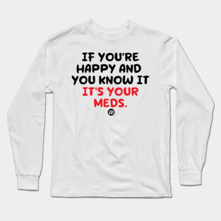 happy meds Long Sleeve T-Shirt