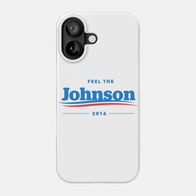 Feel The Johnson T-Shirt | Gary Johnson Libertarian Phone Case by dumbshirts