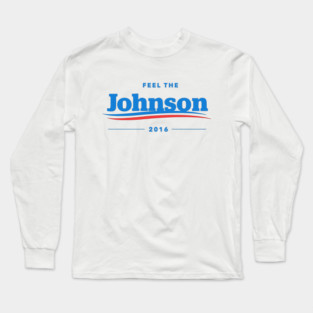 Feel The Johnson T-Shirt | Gary Johnson Libertarian Long Sleeve T-Shirt
