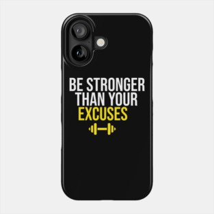 Be Stronger Than Your Excuses Phone Case