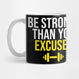 Be Stronger Than Your Excuses Mug