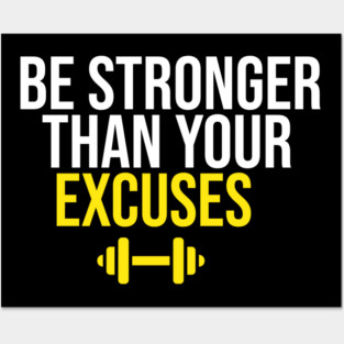 Be Stronger Than Your Excuses Posters and Art