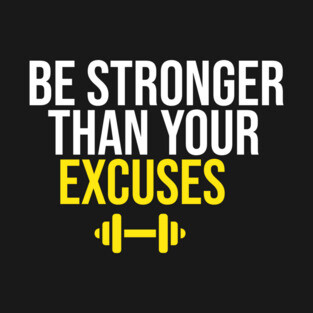 Be Stronger Than Your Excuses T-Shirt