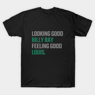Looking Good Billy Ray, Feeling Good Louis T-Shirt