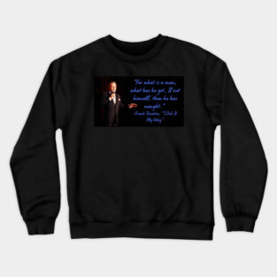 Wise Quote 15 - Frank Sinatra, "I Did It My Way" Crewneck Sweatshirt
