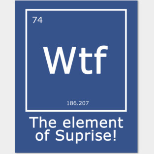 Wtf - The Element of Surprise Posters and Art