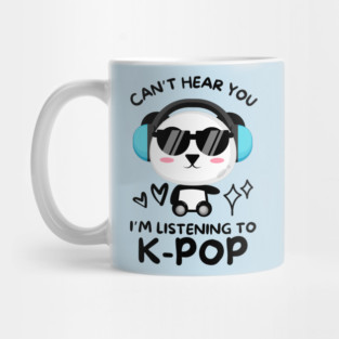 Cant Hear You Listening To Kpop Mug