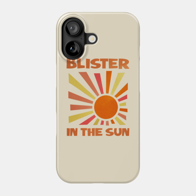 BLISTER IN THE SUN Phone Case by KIMIDIGI