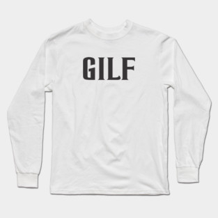 GILF Long Sleeve T-Shirt