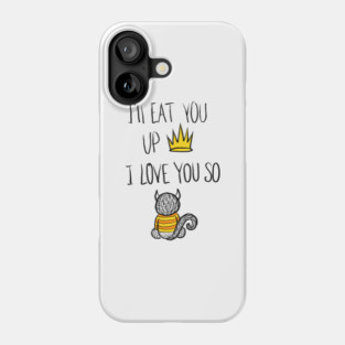 Where the Wild Things Are I'll Eat You Up I Love You SoWhere Phone Case