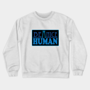 Be a Nice Human! Crewneck Sweatshirt