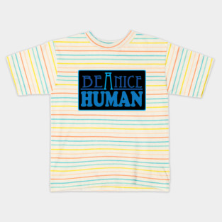 Be a Nice Human! Kids T-Shirt