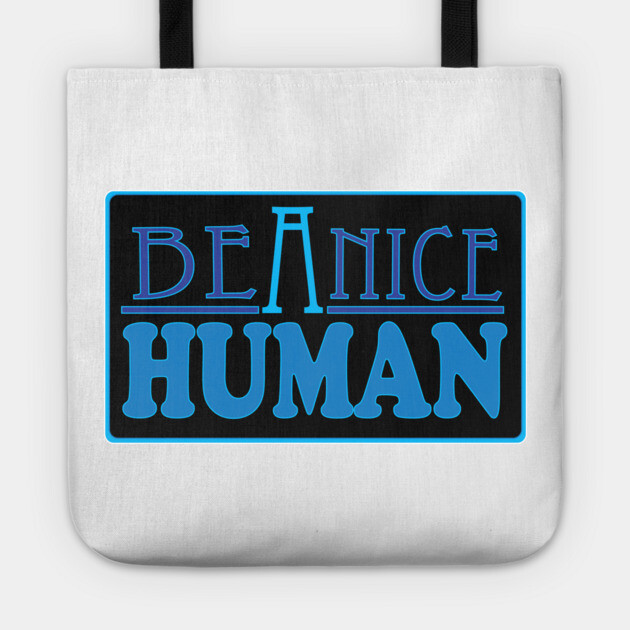 Be a Nice Human! Tote by DickinsonDesign
