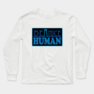 Be a Nice Human! Long Sleeve T-Shirt