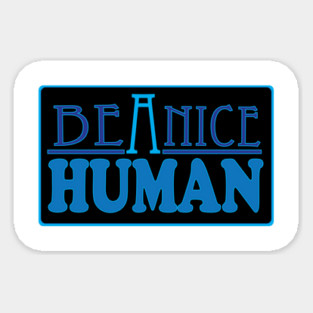 Be a Nice Human! Sticker