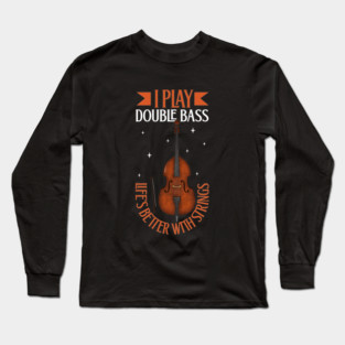 I play Double Bass Long Sleeve T-Shirt