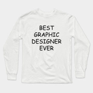Best Graphic Designer Ever T-Shirt Long Sleeve T-Shirt