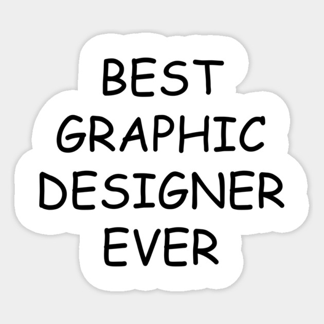 Best Graphic Designer Ever T-Shirt Sticker by dumbshirts