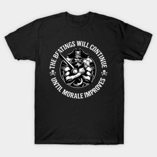 The Beatings Will Continue until Morale Improves T-Shirt