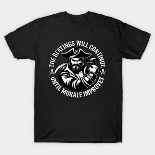 The Beatings Will Continue until Morale Improves T-Shirt