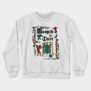Hang in There Medieval Style - funny retro vintage English history Crewneck Sweatshirt