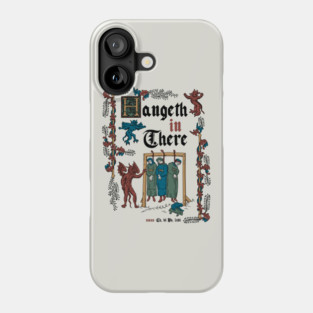 Hang in There Medieval Style - funny retro vintage English history Phone Case