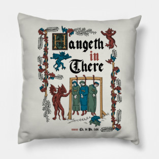 Hang in There Medieval Style - funny retro vintage English history Pillow