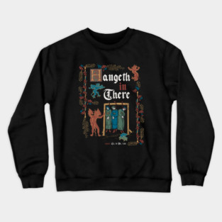 Hang in There Medieval Style - funny retro vintage English history Crewneck Sweatshirt