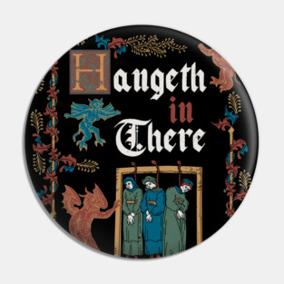Hang in There Medieval Style - funny retro vintage English history Pin