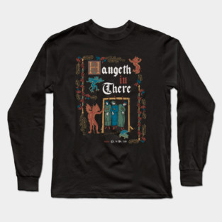 Hang in There Medieval Style - funny retro vintage English history Long Sleeve T-Shirt