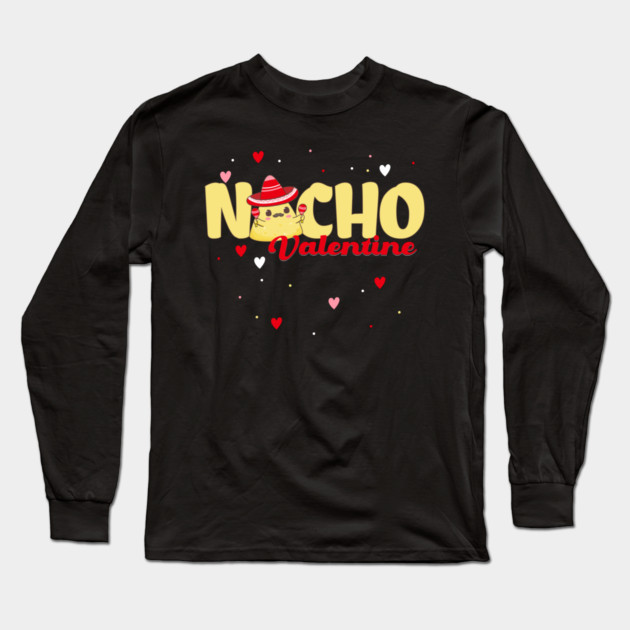 Nacho Valentine pun Long Sleeve T-Shirt by HolidayBug