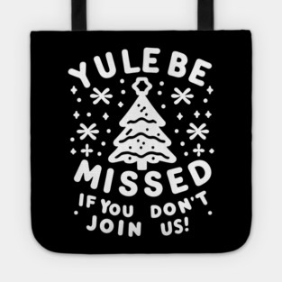 Yule Be Missed If You Don't Join Us Tote