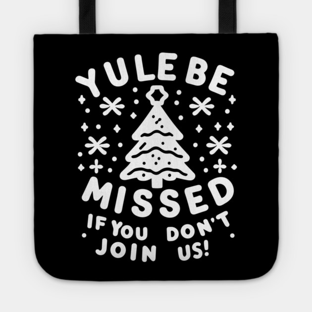 Yule Be Missed If You Don't Join Us Tote by Frank Ring