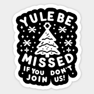 Yule Be Missed If You Don't Join Us Magnet