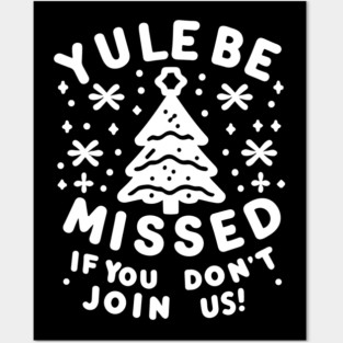 Yule Be Missed If You Don't Join Us Posters and Art