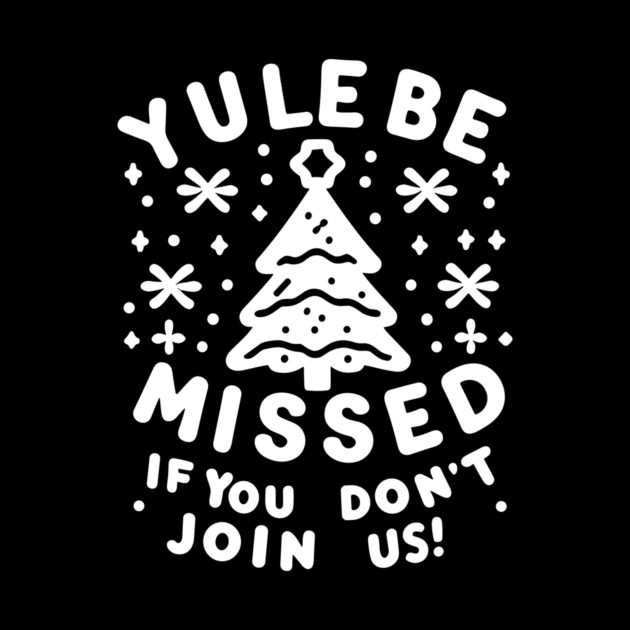 Yule Be Missed If You Don't Join Us by Frank Ring