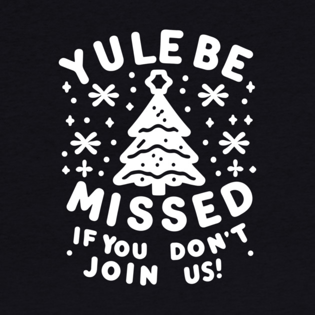 Yule Be Missed If You Don't Join Us by Frank Ring