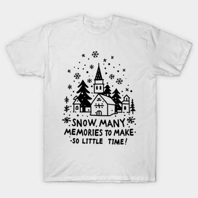 Snow Many Memories To Make So Little Time T-Shirt by Frank Ring