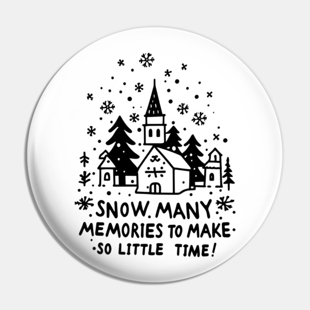 Snow Many Memories To Make So Little Time Pin by Frank Ring