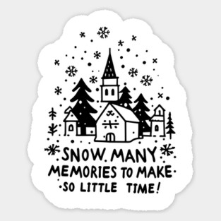 Snow Many Memories To Make So Little Time Sticker