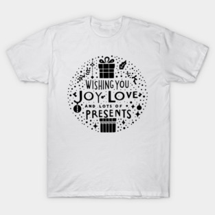 Wishing You Joy Love And Lots Of Presents T-Shirt