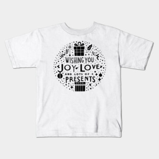 Wishing You Joy Love And Lots Of Presents Kids T-Shirt