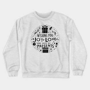 Wishing You Joy Love And Lots Of Presents Crewneck Sweatshirt