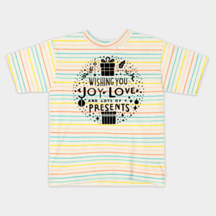 Wishing You Joy Love And Lots Of Presents Kids T-Shirt